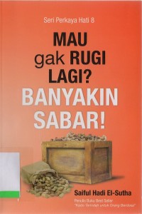 Seri Perkaya Hati 8: mau gak rugi lagi? Banyakin sabar!