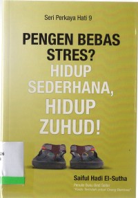 Seri Perkaya Hati 9: pengen bebas stress? Hidup sederhana, hidup zuhud!