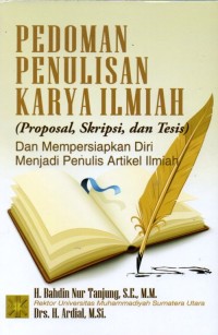 Pedoman Penulisan Karya Ilmiah (Proposal, Skripsi, dan Tesis) dan Mempersiapkan Diri Menjadi Penulis Artikel Ilmiah