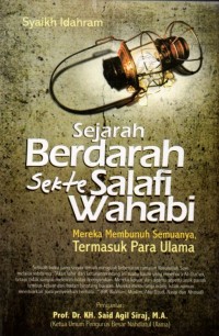 Sejarah Berdarah Sekte Salafi Wahabi: Mereka Membunuh Semuanya, Termasuk Para Ulama